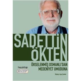 Örselenmiş Osmanlı’dan Medeniyet Umuduna - Sadettin Ökten
