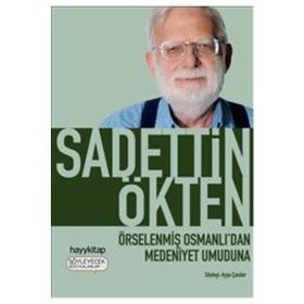 Örselenmiş Osmanlı’dan Medeniyet Umuduna - Sadettin Ökten