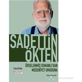 Örselenmiş Osmanlı’dan Medeniyet Umuduna - Sadettin Ökten