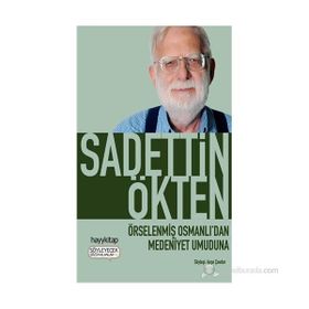 Örselenmiş Osmanlı’dan Medeniyet Umuduna - Sadettin Ökten