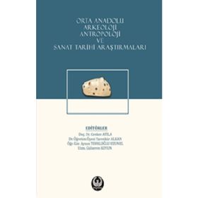 Orta Anadolu Arkeoloji, Antropoloji ve Sanat Tarihi Araştırmaları - Kolektif