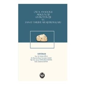 Orta Anadolu Arkeoloji, Antropoloji ve Sanat Tarihi Araştırmaları - Kolektif