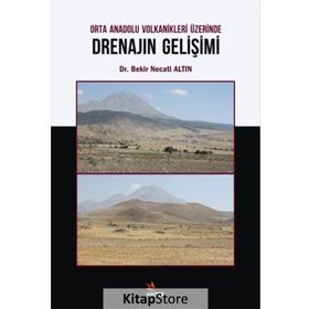 Orta Anadolu Volkanikleri Üzerinde Drenajın Gelişimi - Bekir Necati Altın