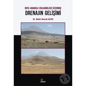 Orta Anadolu Volkanikleri Üzerinde Drenajın Gelişimi - Bekir Necati Altın
