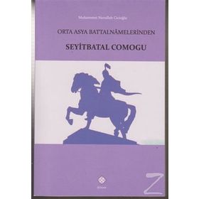 Orta Asya Battalnamelerinden Seyitbatal Comogu - Muhammet Nurullah Cicioğlu