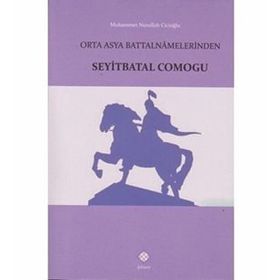 Orta Asya Battalnamelerinden Seyitbatal Comogu - Muhammet Nurullah Cicioğlu