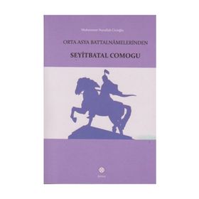Orta Asya Battalnamelerinden Seyitbatal Comogu - Muhammet Nurullah Cicioğlu