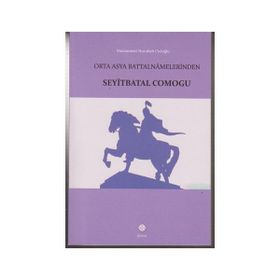 Orta Asya Battalnamelerinden Seyitbatal Comogu - Muhammet Nurullah Cicioğlu