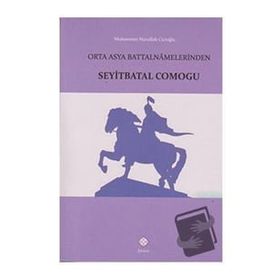 Orta Asya Battalnamelerinden Seyitbatal Comogu - Muhammet Nurullah Cicioğlu