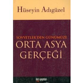 Orta Asya Gerçeği Sovyetler’den Günümüze - Hüseyin Adıgüzel