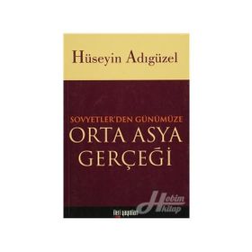 Orta Asya Gerçeği Sovyetler’den Günümüze - Hüseyin Adıgüzel