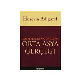 Orta Asya Gerçeği Sovyetler’den Günümüze - Hüseyin Adıgüzel
