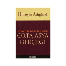 Orta Asya Gerçeği Sovyetler’den Günümüze - Hüseyin Adıgüzel