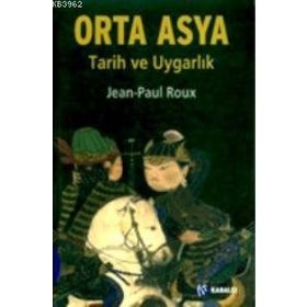 ORTA ASYA TARIH VE UYGARLIK - JEAN-PAUL ROUX
