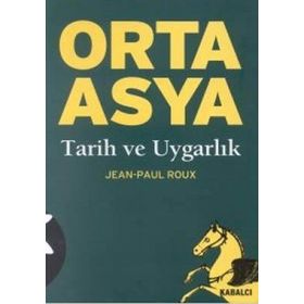 ORTA ASYA TARIH VE UYGARLIK - JEAN-PAUL ROUX