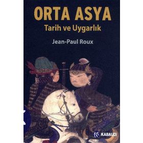 ORTA ASYA TARIH VE UYGARLIK - JEAN-PAUL ROUX