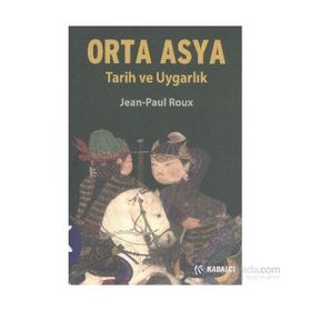ORTA ASYA TARIH VE UYGARLIK - JEAN-PAUL ROUX