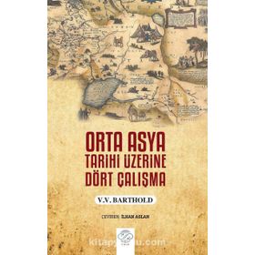 Orta Asya Tarihi Üzerine Dört Çalışma V.V. Barthold