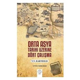 Orta Asya Tarihi Üzerine Dört Çalışma V.V. Barthold