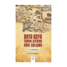 Orta Asya Tarihi Üzerine Dört Çalışma V.V. Barthold