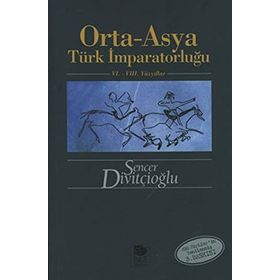 ORTA-ASYA TÜRK İMPARATORLUĞU VI.-VIII. YÜZYILLAR - SENCER DİVİTÇİOĞLU
