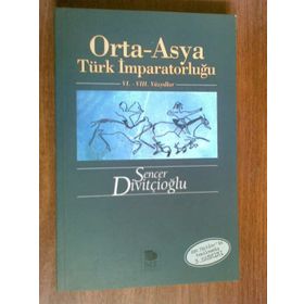 ORTA-ASYA TÜRK İMPARATORLUĞU VI.-VIII. YÜZYILLAR - SENCER DİVİTÇİOĞLU