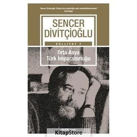 ORTA-ASYA TÜRK İMPARATORLUĞU VI.-VIII. YÜZYILLAR - SENCER DİVİTÇİOĞLU