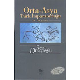 ORTA-ASYA TÜRK İMPARATORLUĞU VI.-VIII. YÜZYILLAR - SENCER DİVİTÇİOĞLU