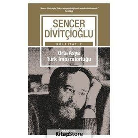 ORTA-ASYA TÜRK İMPARATORLUĞU VI.-VIII. YÜZYILLAR - SENCER DİVİTÇİOĞLU