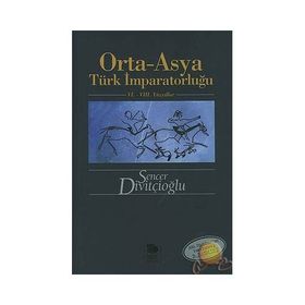 ORTA-ASYA TÜRK İMPARATORLUĞU VI.-VIII. YÜZYILLAR - SENCER DİVİTÇİOĞLU