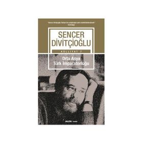 ORTA-ASYA TÜRK İMPARATORLUĞU VI.-VIII. YÜZYILLAR - SENCER DİVİTÇİOĞLU