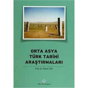 Orta Asya Türk Tarihi Araştırmaları - Özkan İzgi