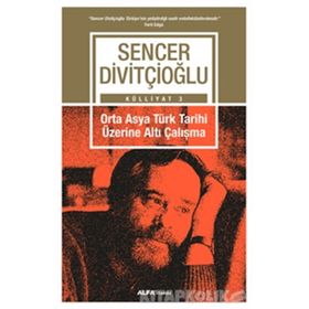 ORTA-ASYA TÜRK TARIHI ÜZERİNE ALTI ÇALIŞMA - SENCER DİVİTÇİOĞLU