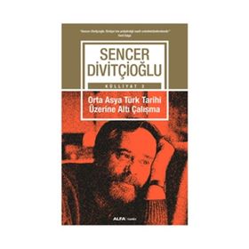 ORTA-ASYA TÜRK TARIHI ÜZERİNE ALTI ÇALIŞMA - SENCER DİVİTÇİOĞLU
