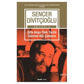 ORTA-ASYA TÜRK TARIHI ÜZERİNE ALTI ÇALIŞMA - SENCER DİVİTÇİOĞLU