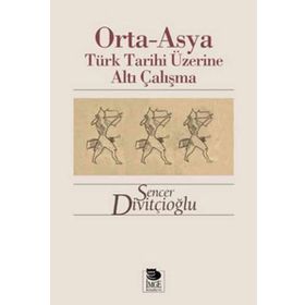 ORTA-ASYA TÜRK TARIHI ÜZERİNE ALTI ÇALIŞMA - SENCER DİVİTÇİOĞLU
