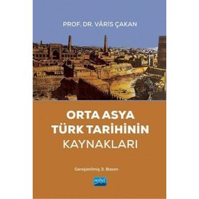 Orta Asya Türk Tarihinin Kaynakları Varis Çakan