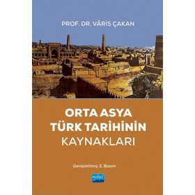 Orta Asya Türk Tarihinin Kaynakları Varis Çakan