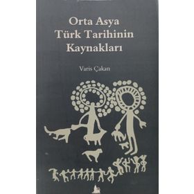 Orta Asya Türk Tarihinin Kaynakları Varis Çakan