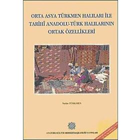 Orta Asya Türkmen Halıları ile Tarihi Anadolu - Türk Halılarının Ortak Özellikleri - Nalan Türkmen