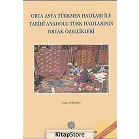 Orta Asya Türkmen Halıları ile Tarihi Anadolu - Türk Halılarının Ortak Özellikleri - Nalan Türkmen