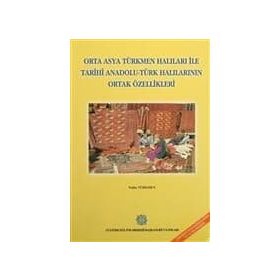 Orta Asya Türkmen Halıları ile Tarihi Anadolu - Türk Halılarının Ortak Özellikleri - Nalan Türkmen