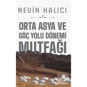 Orta Asya ve Göç Yolu Dönemi Mutfağı Nevin Halıcı