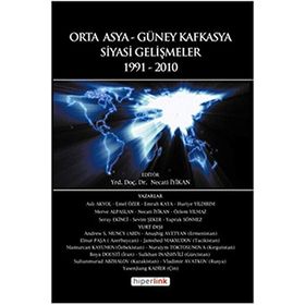 ORTA ASYA VE GÜNEY KAFKASYA SIYASI GELİŞMELER 1991-2010 - NECATI İYİKAN