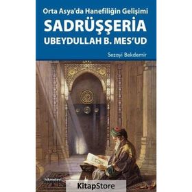 Orta Asya’da Hanefiliğin Gelişimi-Sadrüşşeria Ubeydullah B. Mes’ud - Sezayi Bekdemir