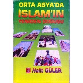 Orta Asya’da İslam’ın Yeniden Doğuşu - Halit Güler