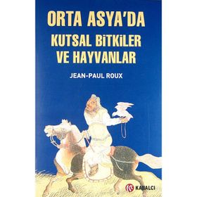 Orta Asya'da Kutsal Bitkiler ve Hayvanlar - Jean-Paul Roux