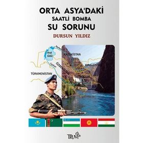 Orta Asya’daki Saatli Bomba Su Sorunu - Hakkı D. Yıldız