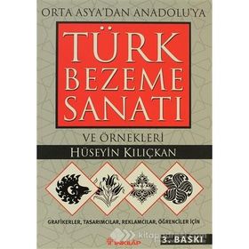 ORTA ASYA'DAN ANADOLU'YA TÜRK BEZEME SANATI VE ÖRNEKLERİ - HÜSEYİN KILIÇKAN