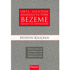 ORTA ASYA'DAN ANADOLU'YA TÜRK BEZEME SANATI VE ÖRNEKLERİ - HÜSEYİN KILIÇKAN